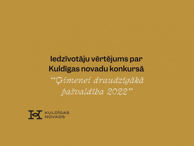Apkopots iedzīvotāju vērtējums par Kuldīgas novadu konkursā “ģimenei draudzīgākā pašvaldība 2022”
