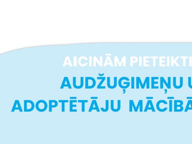 Aicina pieteikties audžuģimeņu un adoptētāju mācībām