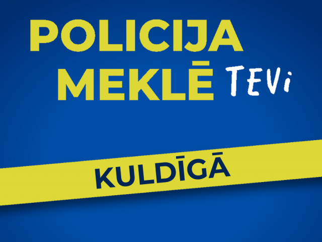 Policija meklē Tevi Kuldīgā!